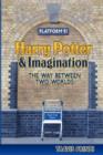 Harry Potter & Imagination : The Way Between Two Worlds - Book