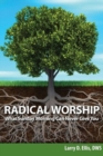 Radical Worship : What Sunday Morning Can Never Give You - Book