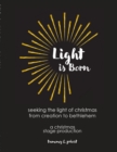 Light is Born : Seeking the Light of Christmas from Creation to Bethlehem - Book