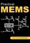 Practical MEMS : Analysis and Design of Microsystems, MEMS Sensors (accelerometers, Pressure Sensors, Gyroscopes), Sensor Electronics, Actuators, RF MEMS, Optical MEMS, and Microfluidic Systems - Book