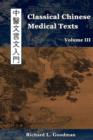 Classical Chinese Medical Texts : Learning to Read the Classics of Chinese Medicine (Vol. III) - Book