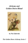 Alchemy and Golden Dawn Ritual - The Golden Dawn Alchemy Series 3 - Book