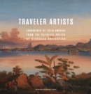 Traveler Artists : Landscapes of Latin America from the Patricia Phelps de Cisneros Collection - Book