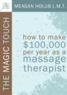 The Magic Touch : How to Make $100,000 Per Year as a Massage Therapist - Book