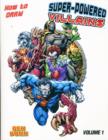 How to Draw Superpowered Villains Supersize : Volume 1 - Book