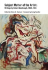 Subject Matter of the Artist : Writings by Robert Goodnough, 1950-1965 - Book