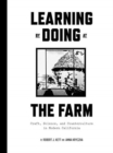 Learning by Doing at the Farm : Craft, Science and Counterculture in Modern California - Book