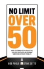 No Limit Over 50 : What To Do When You've Been Let Go, Replaced, Displaced, Or Just Want Something Different From Life - Book