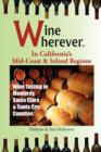 Wine Wherever : In California's Mid-Coast and Inland Regions: Wine Tasting in Monterey, Santa Clara & Santa Cruz Counties - Book