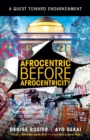 Afrocentric Before Afrocentricity : A Quest towards Endarkenment - Book