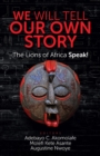 We Will Tell Our Own Story : The Lions of Africa Speak! - Book