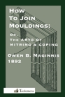 Art Of Mitring : How To Join Mouldings; Or, The Arts Of Mitring And Coping - Book