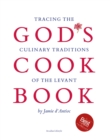 God's Cookbook : Tracing the Culinary Traditions of the Levant - Book