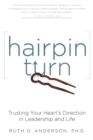 Hairpin Turn : Trusting Your Heart's Direction in Leadership and Life - Ruth Anderson