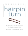 Hairpin Turn Workbook : Trusting Your Heart's Direction in Leadership and Life - Ruth Anderson