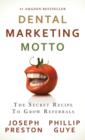 Dental Marketing Motto : The Secret Recipe to Grow Referrals - Book