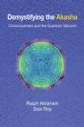 Demystifying the Akasha : Consciousness and the Quantum Vacuum - Book