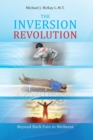 The Inversion Revolution : Beyond Back Pain to Wellness - Book