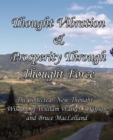 Thought Vibration & Prosperity Through Thought Force - The Collected "New Thought" Wisdom of William Walker Atkinson and Bruce MacLelland - Book