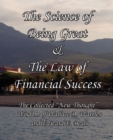 The Science of Being Great & The Law of Financial Success : The Collected "New Thought" Wisdom of Wallace D. Wattles and Edward E. Beals - Book