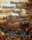 From the Missouri Compromise to the Surrender at Appomattox : Milestones to the American Civil War - Book