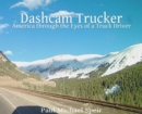 Dashcam Trucker : America through the Eyes of a Truck Driver - Book