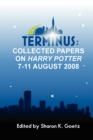Terminus : Collected Papers on Harry Potter, 7-11 August 2008 - Book