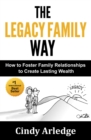 The Legacy Family Way : How to Foster Family Relationships to Create Lasting Wealth - eBook