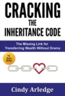 CRACKING the Inheritance Code : The Missing Link for Transferring Wealth Without Drama - eBook
