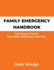 Family Emergency Handbook : Three Steps to Protect Your Health, Wealth and Loved Ones - Book