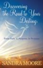 Discovering The Road To Your Destiny : From Pain, To Purpose, To Promise - Book