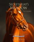 Secretariat's Meadow : The Land, the Family, the Legend - Book
