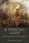 A Piercing Light : Beauty, Faith, and Human Transcendence - Book