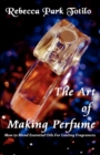 The Art of Making Perfume - Book