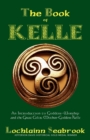 The Book of Kelle : An Introduction to Goddess-Worship and the Great Celtic Mother-Goddess Kelle - Book