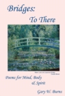 Bridges : To There - Poems for the Mind, Body & Spirit - Book