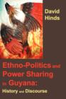 Ethnopolitics and Power Sharing in Guyana : History and Discourse - Book