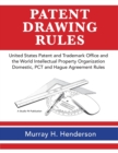 Patent Drawing Rules : Patent Drawing Rules of the United States Patent and Trademark Office and the World Intellectual Property Organization; Domestic, PCT and the Hague Agreement on the Registration - Book