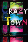 Crazy Town : A Dark Anthology of Fantastical Crime Noir - Book