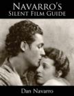 Navarro's Silent Film Guide : A Comprehensive Look at American Silent Cinema - Book