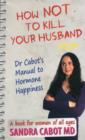 How Not to Kill Your Husband : Dr Cabot's Guide to Hormone Happiness - Book