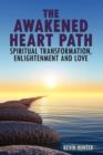 The Awakened Heart Path-Spiritual Transformation, Enlightenment and Love : A Blueprint to Unfolding Your Divine Human Potential and Finding Your True Self - Book