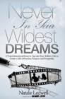 Never In Your Wildest Dreams : A Transformational Story to Tap Into Your Hidden Gifts to Create a Life of Passion, Purpose, and Prosperity - Book