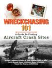 Wreckchasing 101 : A Guide to Finding Aircraft Crash Sites - Book