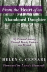 From The Heart of An Abandoned Daughter : My Personal Journey Through Family Violence and Beyond - Book