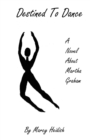 Destined To Dance : A Novel About Martha Graham - Book