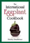 The International Eggplant Cookbook - Book