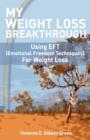 My Weight Loss Breakthrough : Using EFT (Emotional Freedom Techniques) For Weight Loss - Book