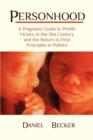 Personhood : A Pragmatic Guide to Prolife Victory in the 21st Century and the Return to First Principles in Politics - Book