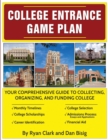 College Entrance Game Plan : Your Comprehensive Guide to Collecting, Organizing, and Funding College - Book